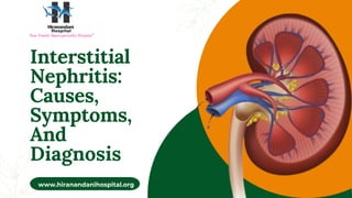 Interstitial
Nephritis:
Causes,
Symptoms,
And
Diagnosis
www.hiranandanihospital.org
 