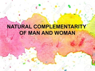 NATURAL COMPLEMENTARITY
OF MAN AND WOMAN
 