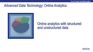 Advanced Data Technology: Online Analytics
Online analytics with structured
and unstructured data
 