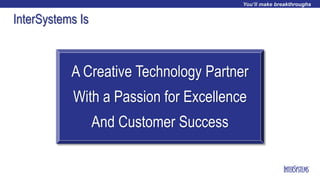 InterSystems Is
A Creative Technology Partner
With a Passion for Excellence
And Customer Success
 