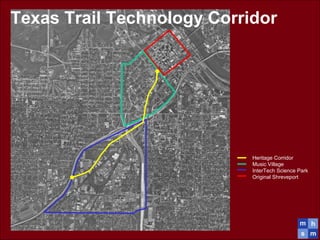 Texas Trail Technology Corridor
Heritage Corridor
Music Village
InterTech Science Park
Original Shreveport
 
