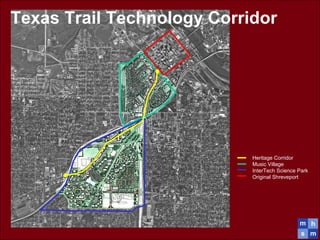 Texas Trail Technology Corridor
Heritage Corridor
Music Village
InterTech Science Park
Original Shreveport
 
