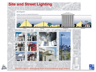 Site and Street Lighting
Selection of site and street lighting should be an architectural design element
 