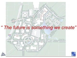 “ The future is something we create”
 