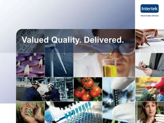 Valued Quality. Delivered. 
27 www.intertek.com 
