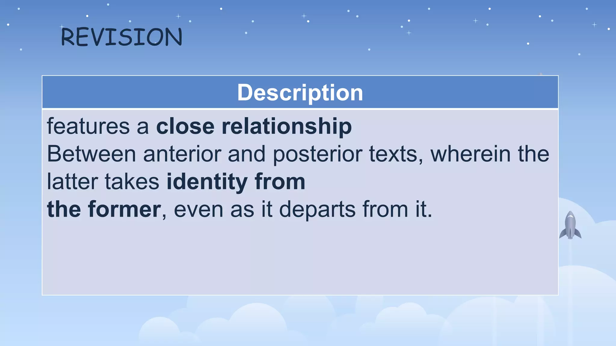 REVISION
Description
features a close relationship
Between anterior and posterior texts, wherein the
latter takes identity from
the former, even as it departs from it.
 