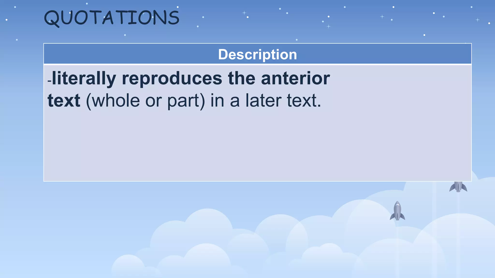 QUOTATIONS
Description
-literally reproduces the anterior
text (whole or part) in a later text.
 