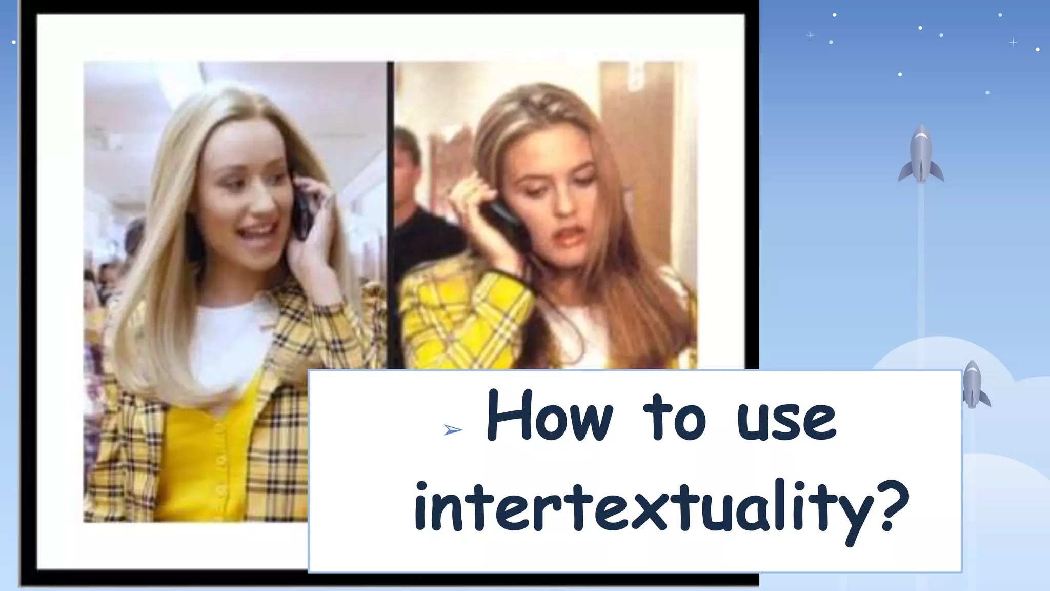 ➢ How to use
intertextuality?
 
