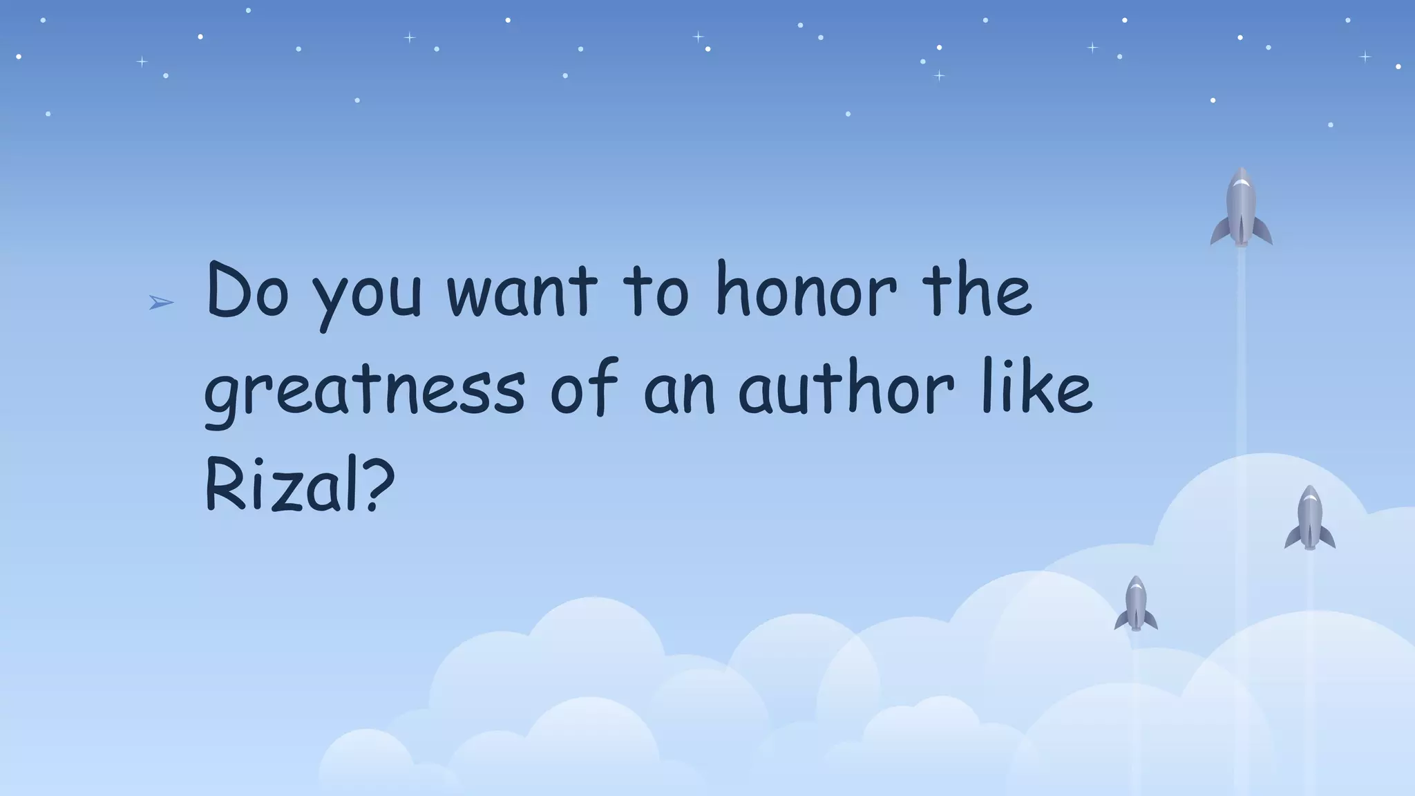 ➢ Do you want to honor the
greatness of an author like
Rizal?
 