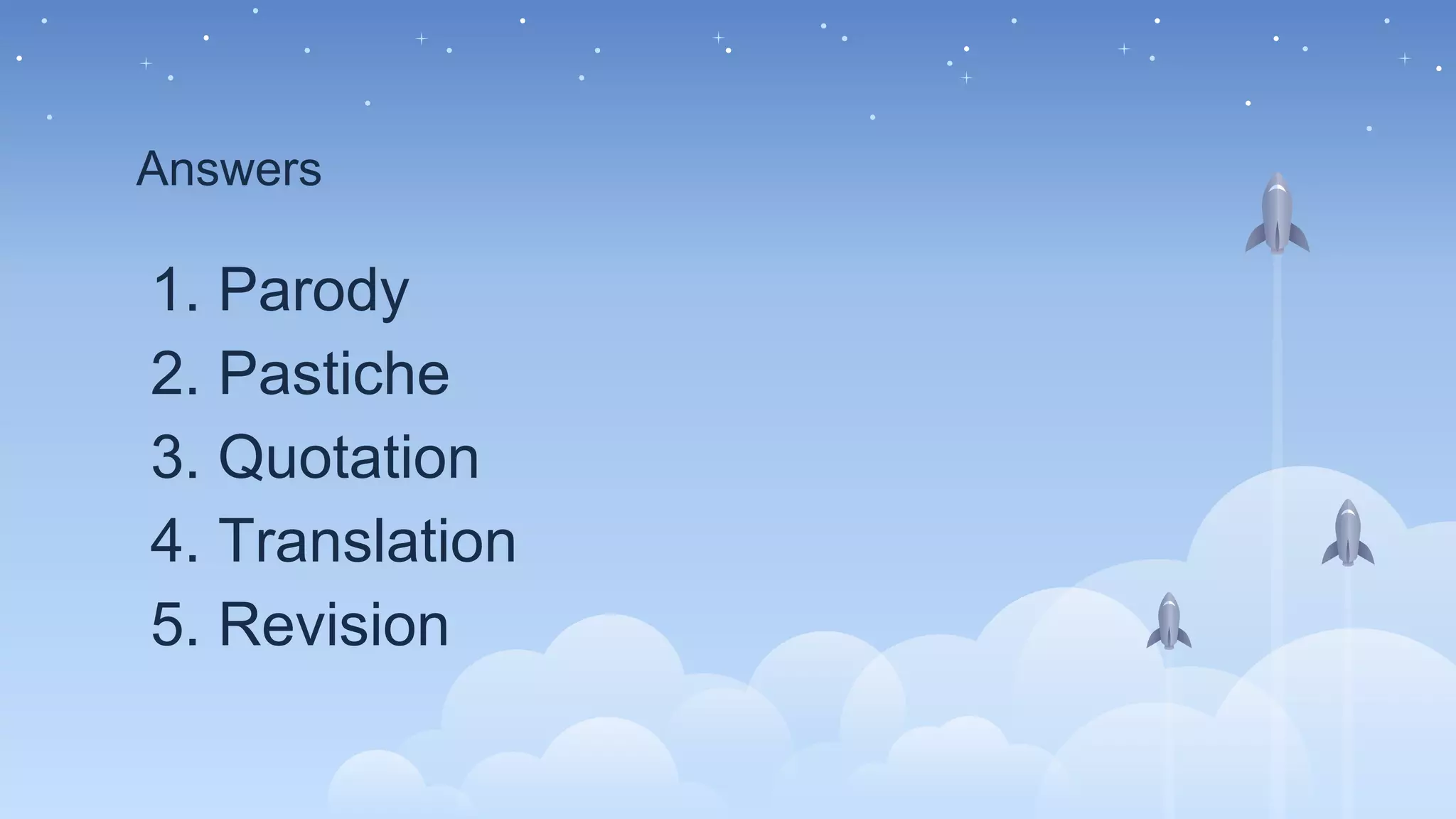 Answers
1. Parody
2. Pastiche
3. Quotation
4. Translation
5. Revision
 