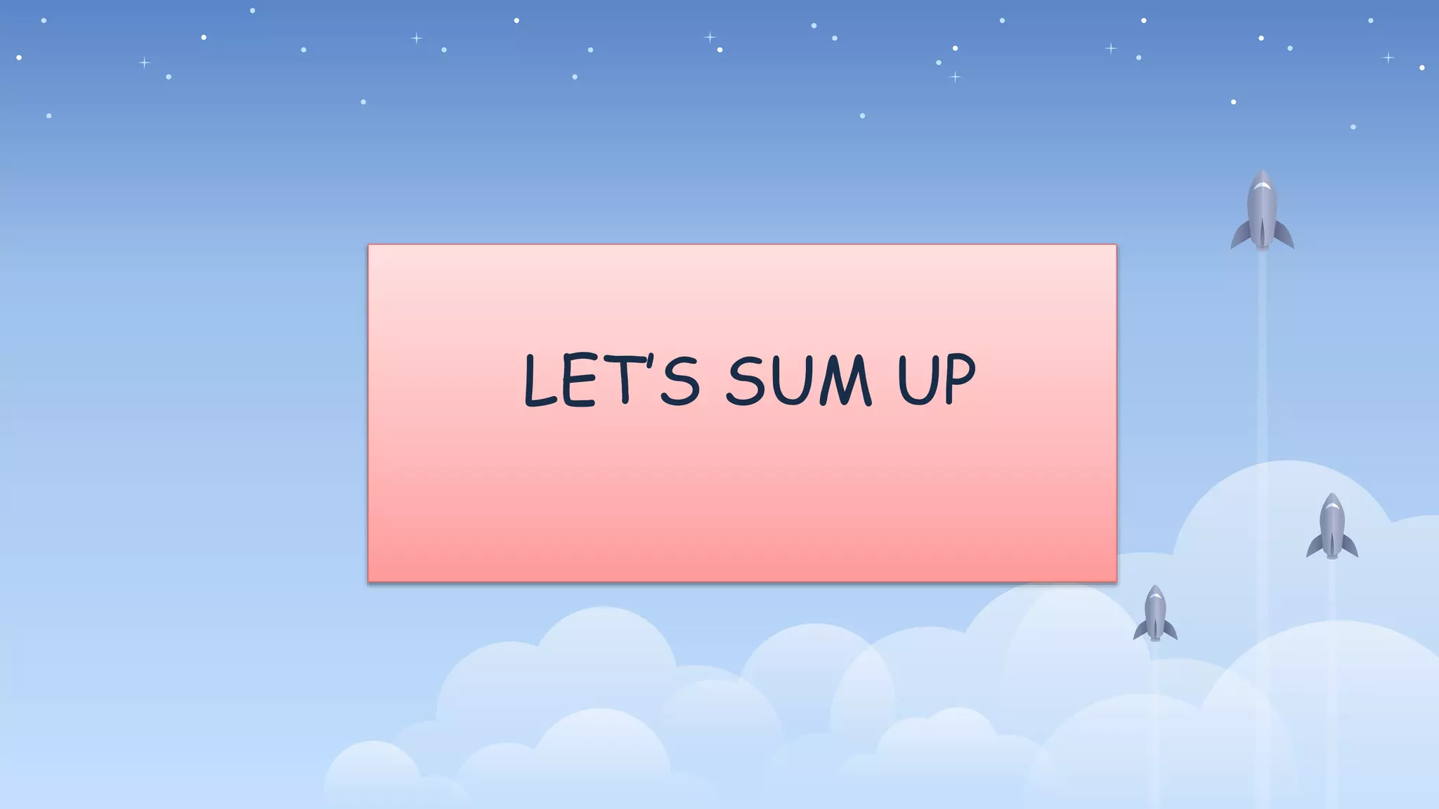 LET’S SUM UP
 