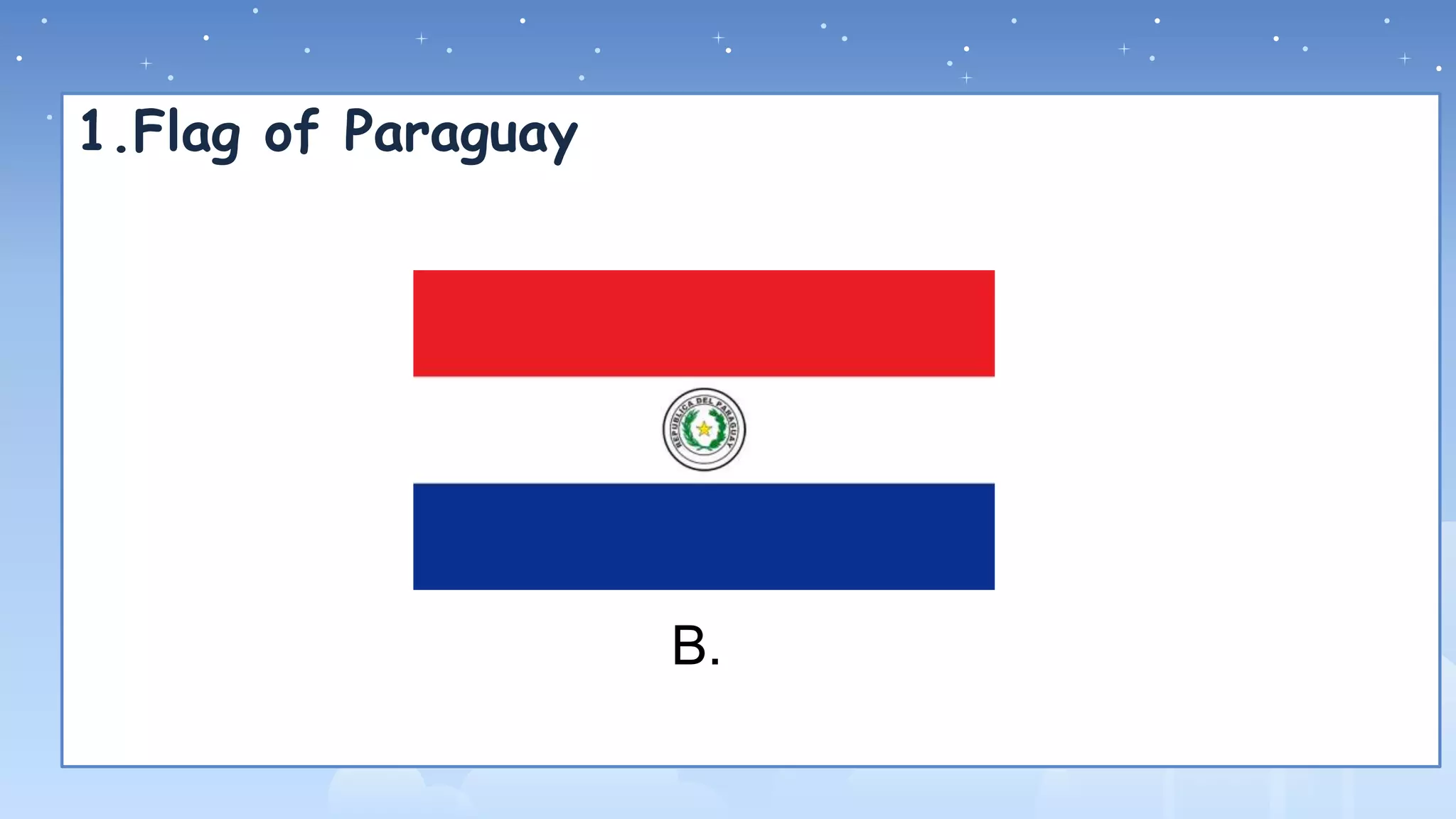 1.Flag of Paraguay
B.
 