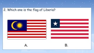 2. Which one is the flag of Liberia?
A. B.
 