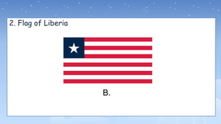 2. Flag of Liberia
B.
 