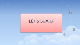 LET’S SUM UP
 