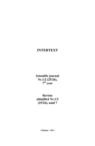 INTERTEXT
Scientific journal
Nr.1/2 (25/26),
7th
year
Revista
tiin ific Nr.1/2
(25/26), anul 7
Chi in u – 2013
 