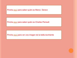 Pincha aquí para saber quién es Marco Denevi




Pincha aquí para saber quién es Charles Perrault




Pincha aquí para ver una imagen de la bella durmiente
 