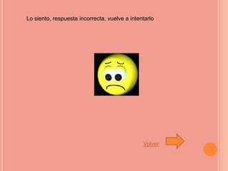 Lo siento, respuesta incorrecta, vuelve a intentarlo




                                               Volver
 