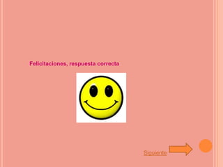 Felicitaciones, respuesta correcta




                                     Siguiente
 