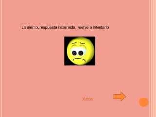 Lo siento, respuesta incorrecta, vuelve a intentarlo




                                   Volver
 