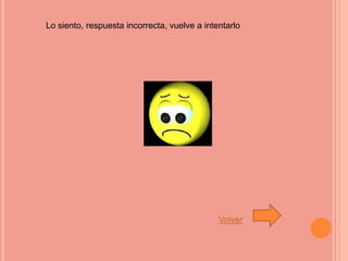 Lo siento, respuesta incorrecta, vuelve a intentarlo




                                              Volver
 