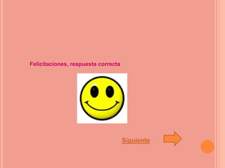 Felicitaciones, respuesta correcta




                                     Siguiente
 