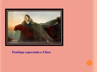Penélope esperando a Ulises
 