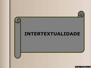 INTERTEXTUALIDADE 