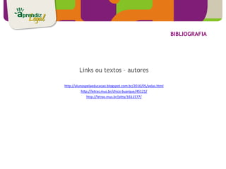 BIBLIOGRAFIA




         Links ou textos – autores

http://alunospelaeducacao.blogspot.com.br/2010/05/velas.html
           http://letras.mus.br/chico-buarque/45121/
               http://letras.mus.br/pitty/1611577/
 