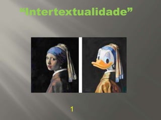 “Intertextualidade”
1
 