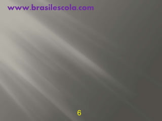 www.brasilescola.com
6
 