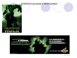 INTERTEXTUALIDADE E PROPAGANDA
 