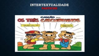 INTERTEXTUALIDADE
PASTICHE
 