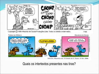 Quais os intertextos presentes nas tiras?
 
