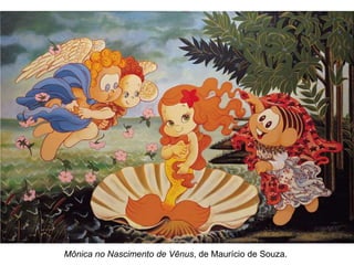 Mônica no Nascimento de Vênus, de Maurício de Souza.
 