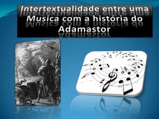 Intertextualidade entre uma Musica com a história do Adamastor 