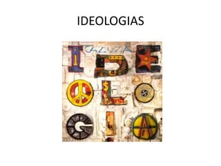 IDEOLOGIAS
 