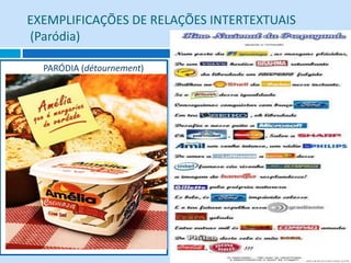 EXEMPLIFICAÇÕES DE RELAÇÕES INTERTEXTUAIS
(Paródia)
PARÓDIA (détournement) PARÓDIA
 