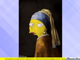 Os	Simpsons	e	as	obras	de	arte.	Disponível	em:	<http://concisoecoeso.blogspot.com.br>.	Acesso	em	10/04/12.
 