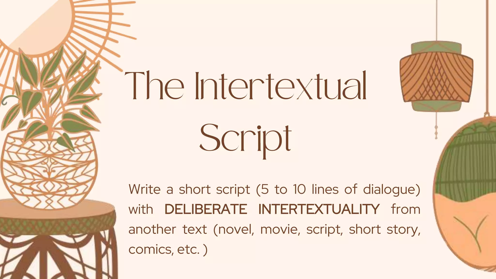 Write a short script (5 to 10 lines of dialogue)
with DELIBERATE INTERTEXTUALITY from
another text (novel, movie, script, short story,
comics, etc. )
 