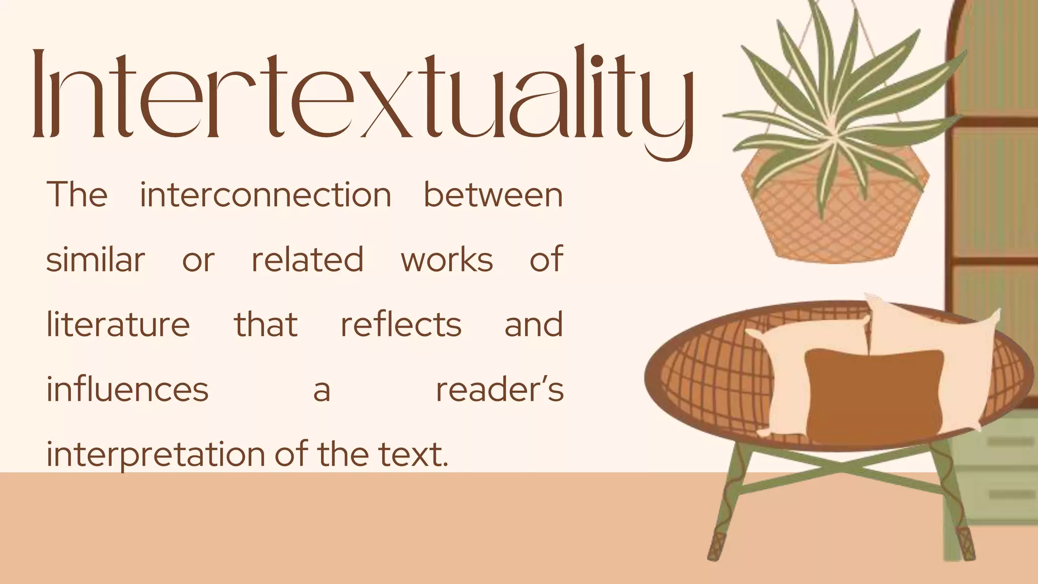 The interconnection between
similar or related works of
literature that reflects and
influences a reader’s
interpretation of the text.
 