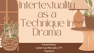 Presented by:
Lester Cay Mercado, LPT
Teacher II
 