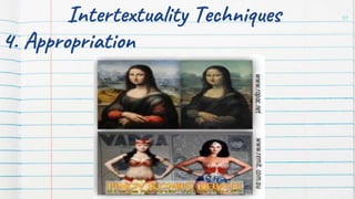 Intertextuality Techniques 30
4. Appropriation
 