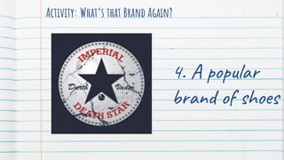 Activity: What’s that Brand Again? 5
4. A popular
brand of shoes
 