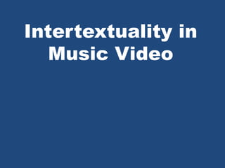Intertextuality in
   Music Video
 
