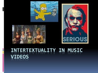 INTERTEXTUALITY IN MUSIC
VIDEOS
 