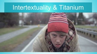 Intertextuality & Titanium
 