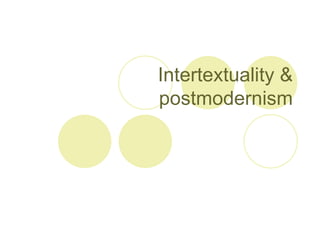 Intertextuality &
postmodernism
 