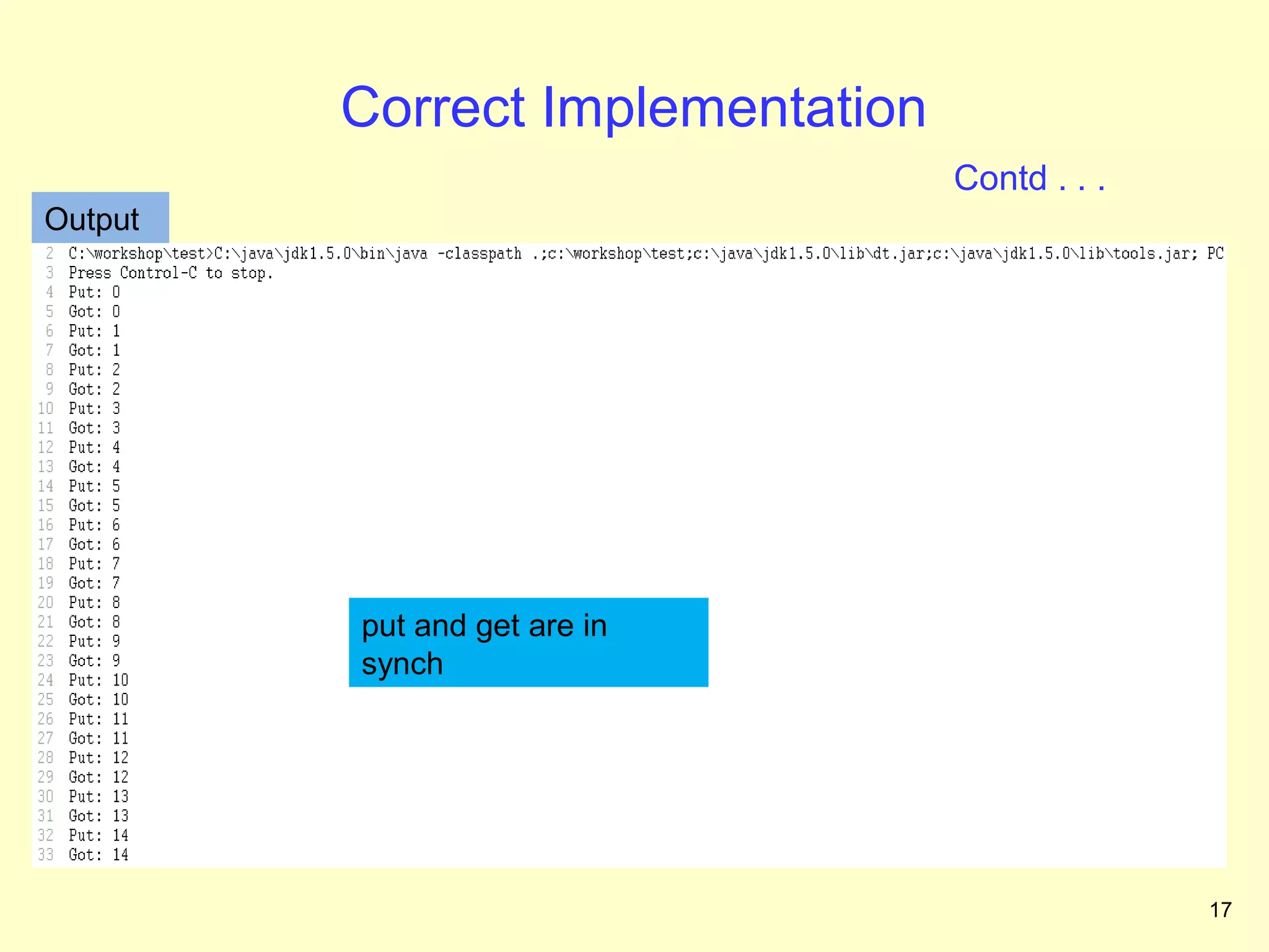 Correct Implementation
                                  Contd . . .
Output




         put and get are in
         synch




                                                17
 