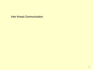 Inter thread Communication




                             1
 